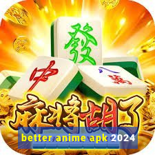 better anime apk 2024